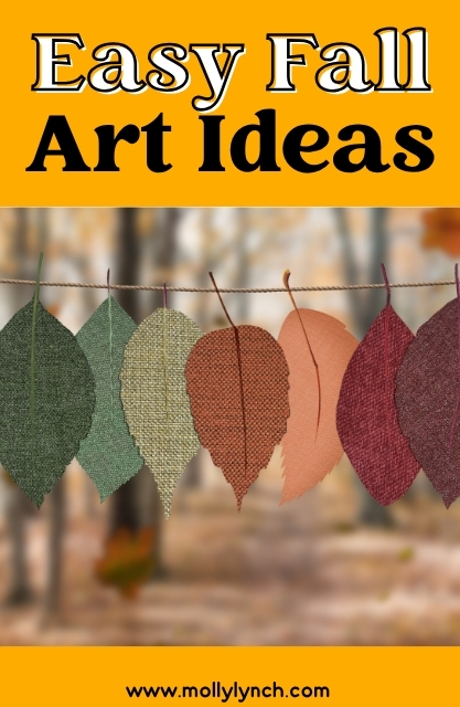 Six textured fabric leaves hang on a string outdoors with blurred autumn trees in the background. Text reads "Easy Fall Art Ideas" and website "www.mollylynch.com" at the bottom, making it perfect for those searching for creative Fall Ideas for First Grade.