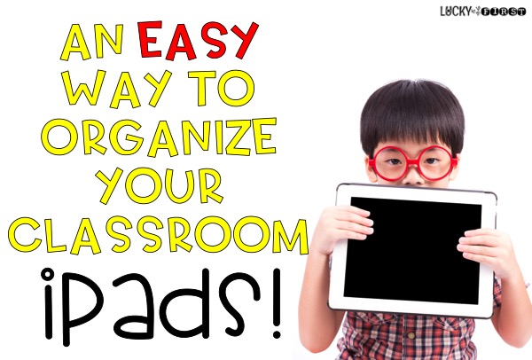 an easy way to organize classroom ipads | Lucky Learning with Molly Lynch