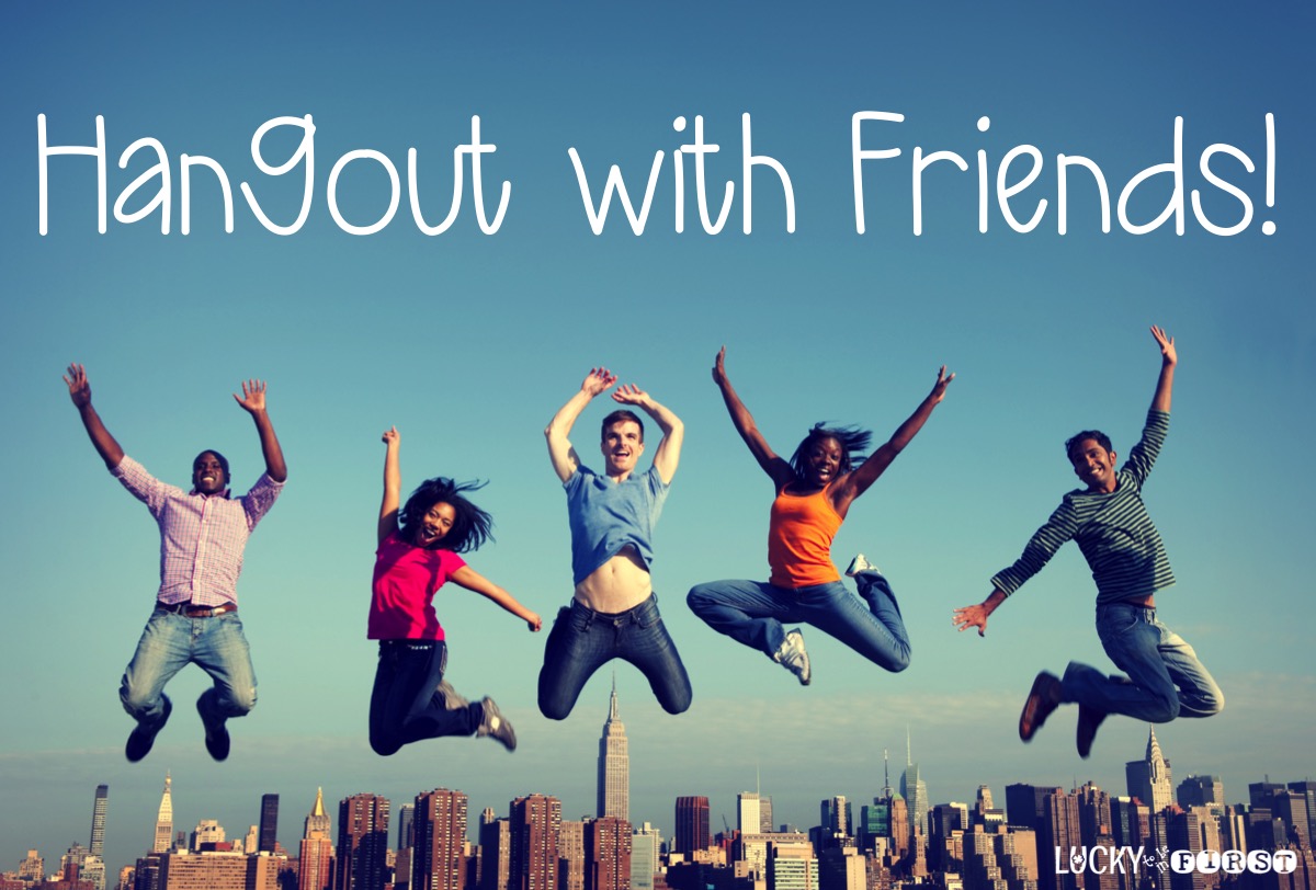 Hangout with Friends | 7 Ways to Stay Sane | Lucky to Be in First