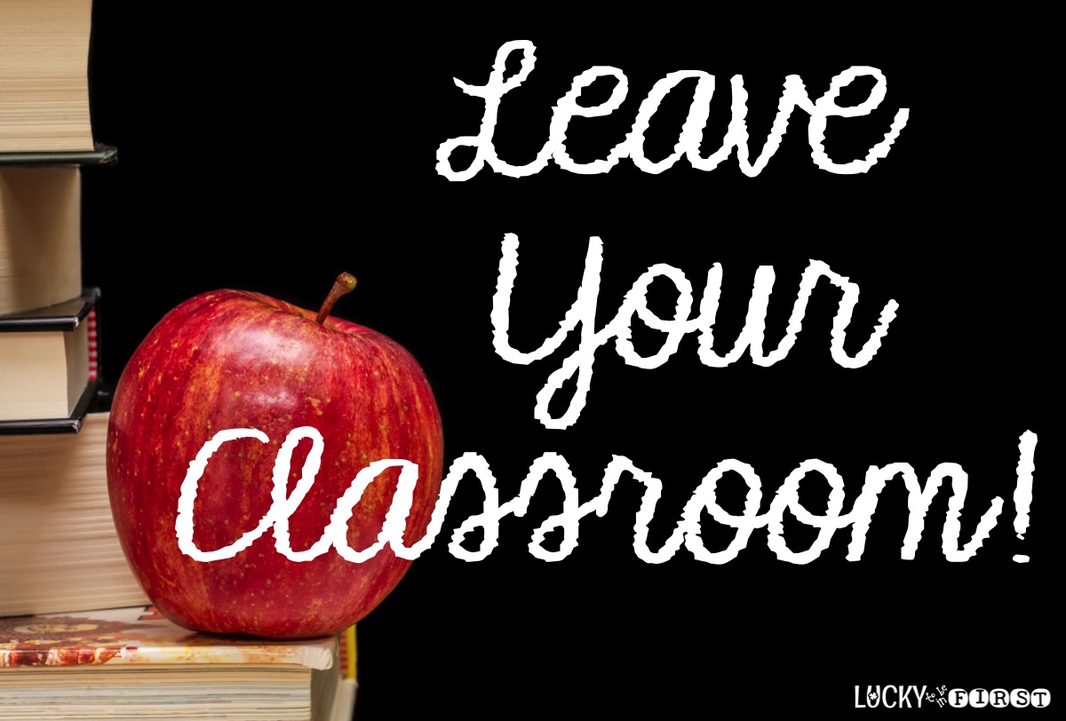 Leave Your Classroom | 7 Ways to Stay Sane | Lucky to Be in First