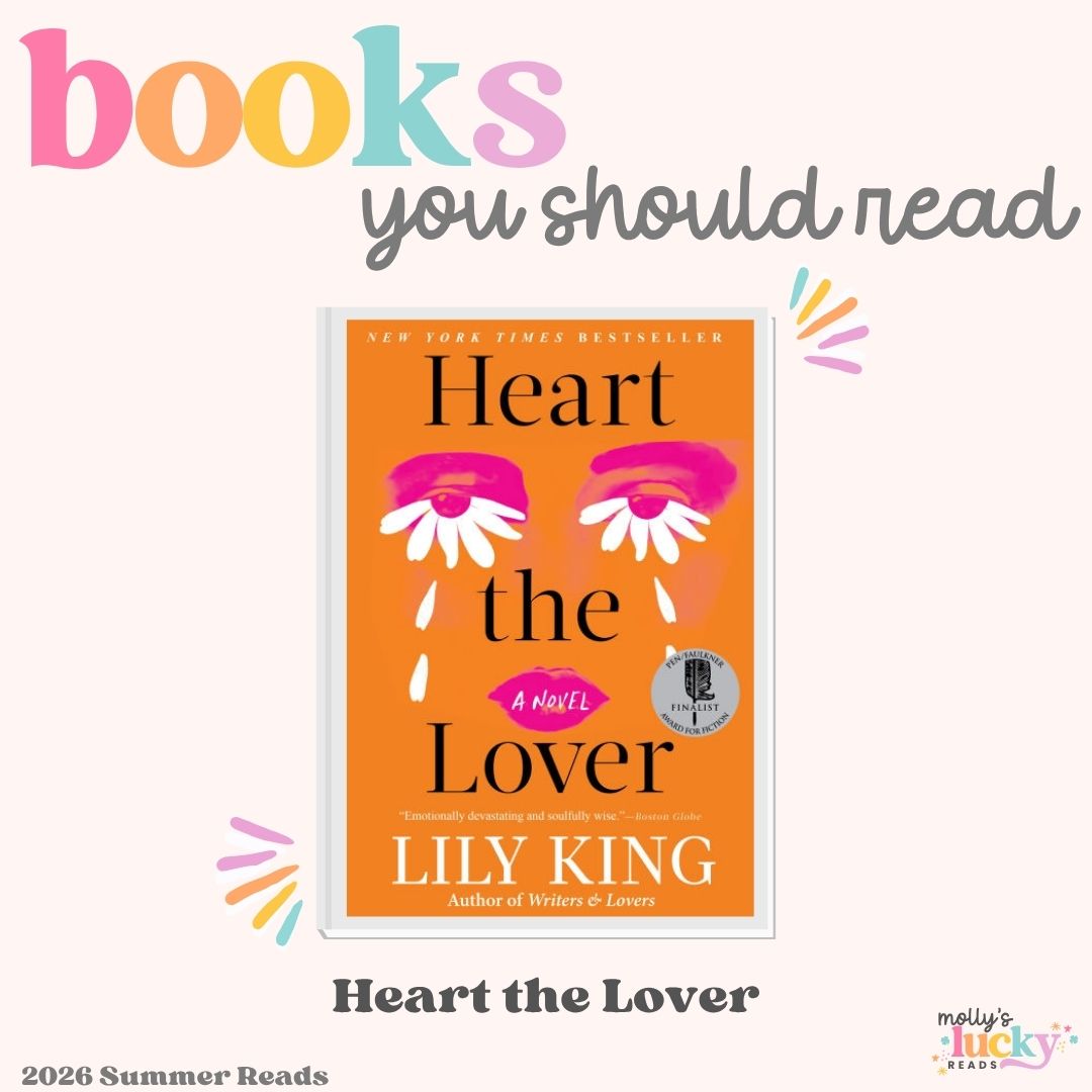 Promotional graphic featuring the book "Heart the Lover" by Lily King, highlighted as a Must Read Book for 2025 and a 2026 summer read recommendation by Molly's Lucky Reads.