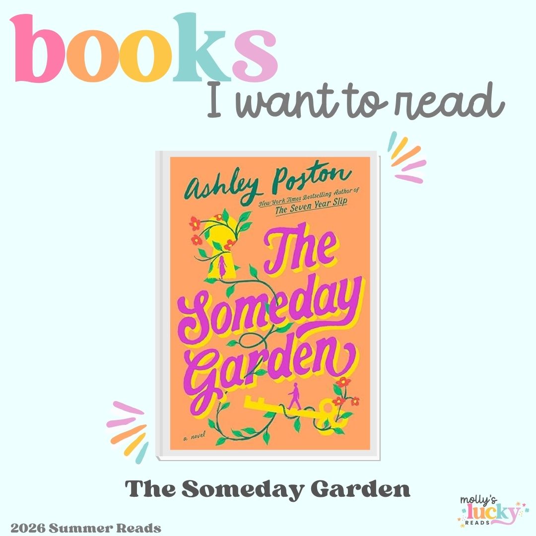 Image featuring the book cover of "The Someday Garden" by Ashley Poston, labeled as a 2026 summer read, under the heading "Must Read Books for 2025: books I want to read.