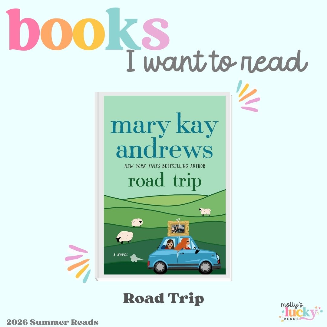 A book cover for "Road Trip" by Mary Kay Andrews is shown with a blue car and sheep in a green landscape. Text reads "books I want to read," "2026 Summer Reads," and highlights Must Read Books for 2025.