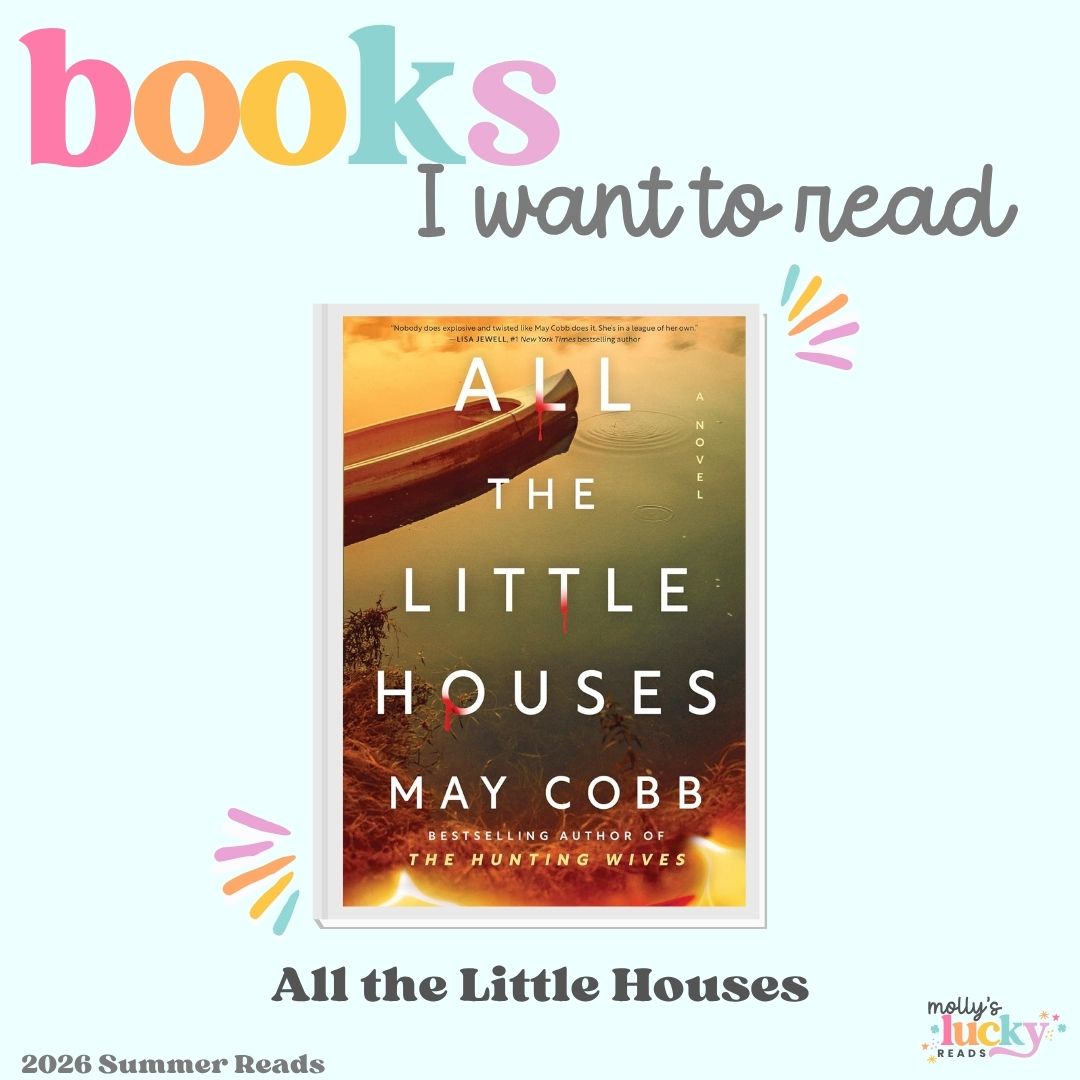 A book cover for "All the Little Houses" by May Cobb is featured under the heading "Books I want to read." Text includes "2026 Summer Reads," "Must Read Books for 2025," and "molly's lucky reads.