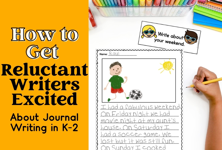 A child writes and draws about their weekend in a journal. Text reads: How to Get Reluctant Writers Excited About Journal Writing in K-2—engaging tips for supporting reluctant writers.