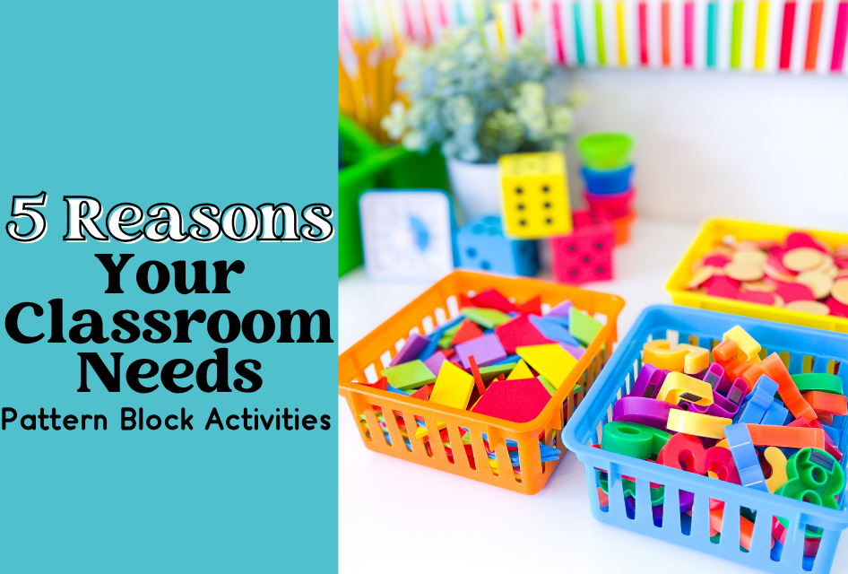 Colorful baskets filled with assorted pattern blocks sit on a classroom table, highlighting the importance of pattern block activities, with a sign titled “5 Reasons Your Classroom Needs Pattern Block Activities” beside them.